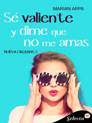 Sé valiente y dime que no me amas (Serie Nueva Orleans 2) - ebook